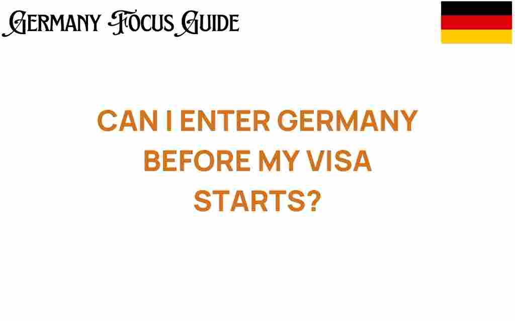 can-i-enter-germany-before-my-visa-starts