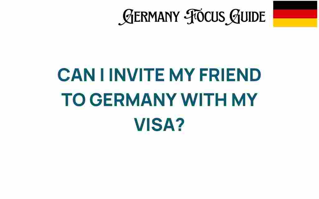 can-i-invite-my-friend-to-germany-with-my-visa