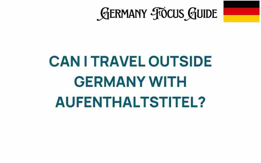 can-i-travel-outside-germany-with-aufenthaltstitel