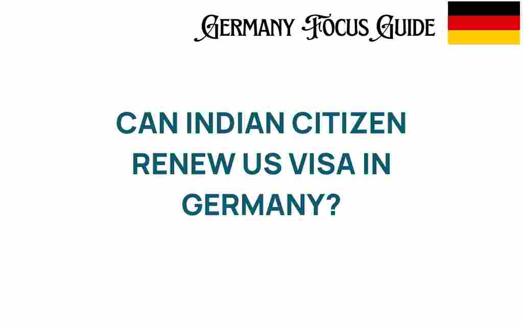 can-indian-citizens-renew-us-visa-germany