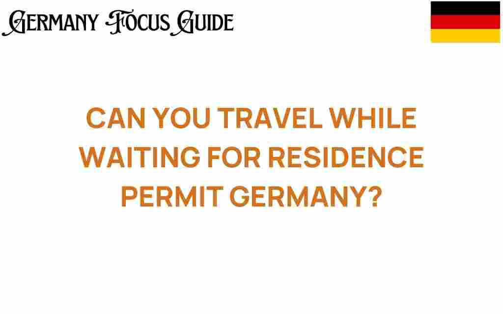 travel-while-waiting-residence-permit-germany