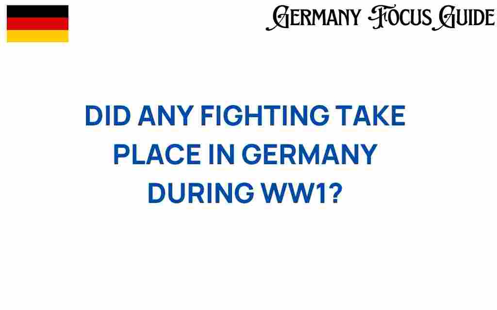 did-any-fighting-take-place-in-germany-during-ww1