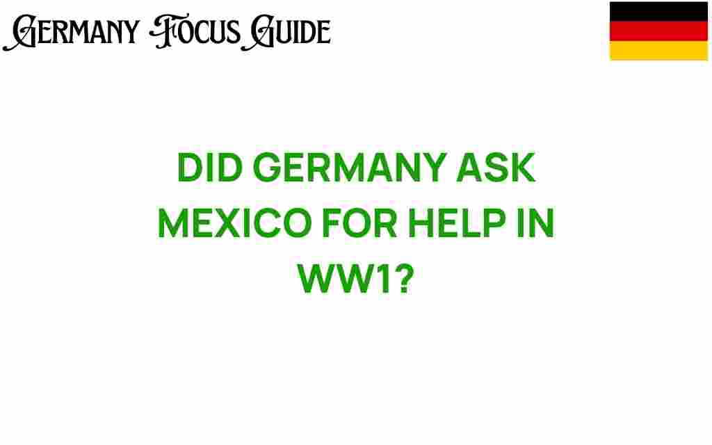 did-germany-ask-mexico-help-ww1
