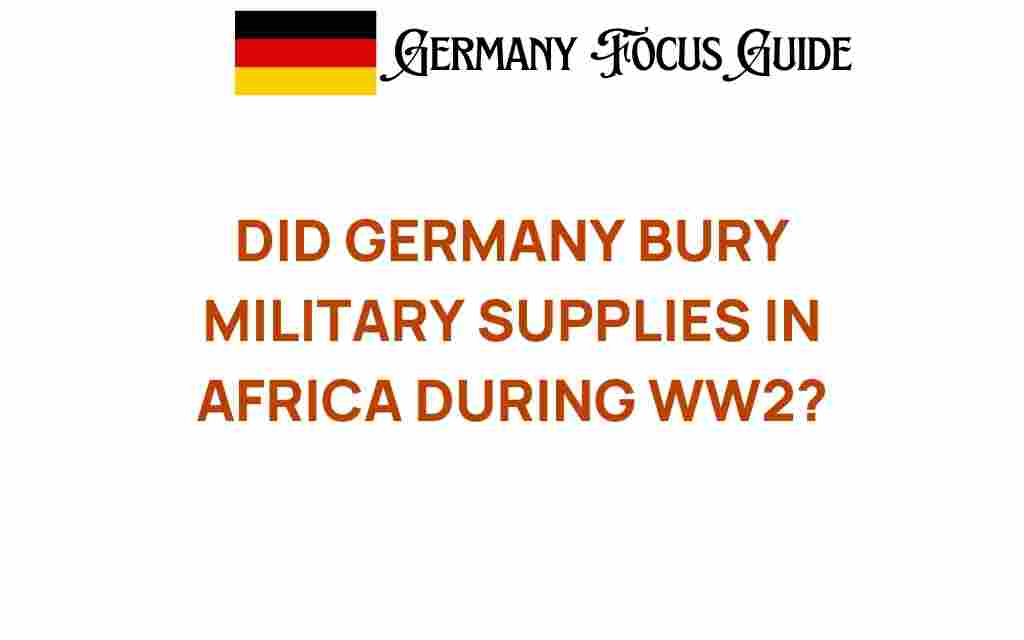 did-germany-bury-military-supplies-africa-ww2