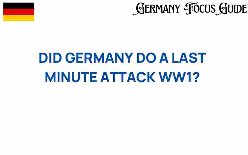 did-germany-last-minute-attack-wwi