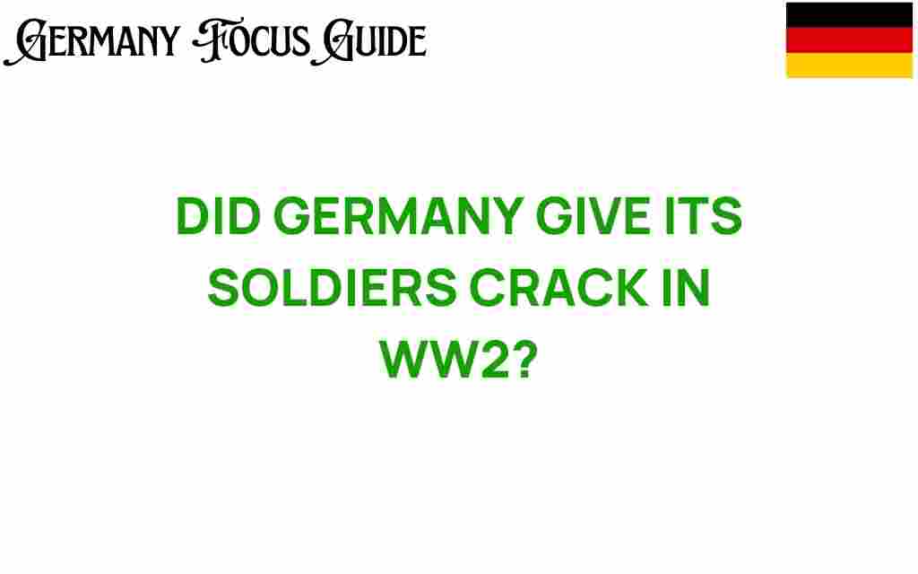 did-germany-give-soldiers-crack-ww2