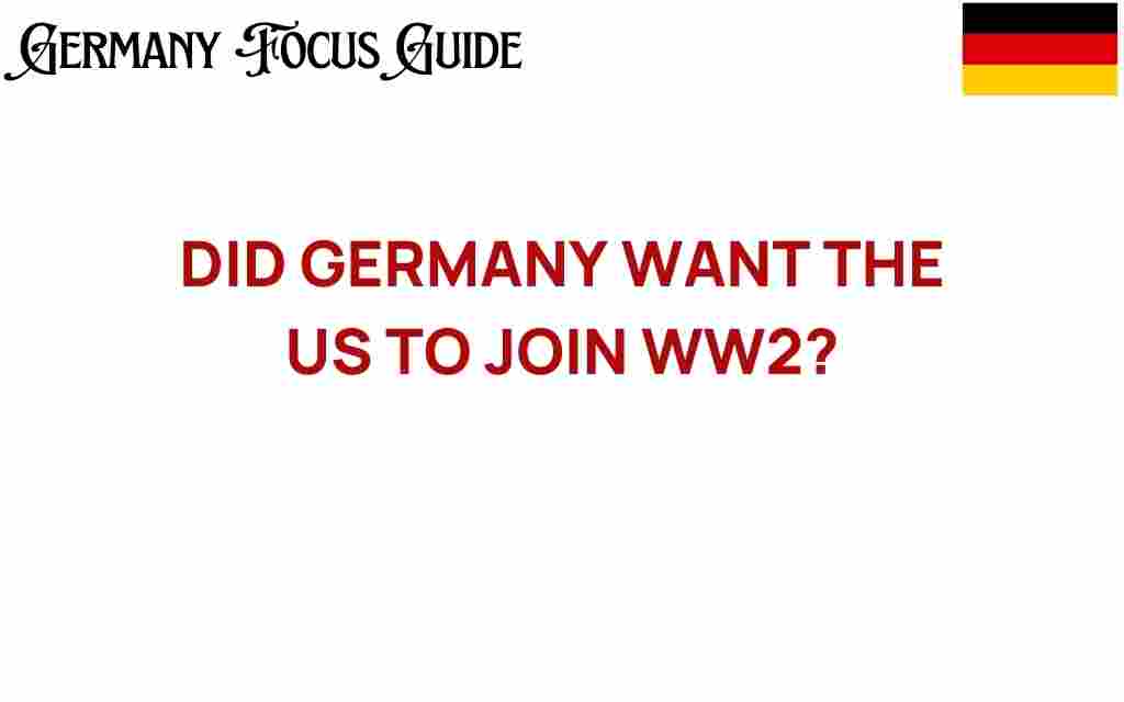 did-germany-want-us-join-ww2