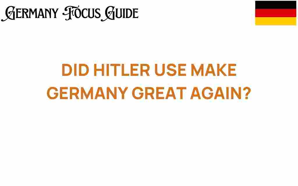 did-hitler-use-make-germany-great-again