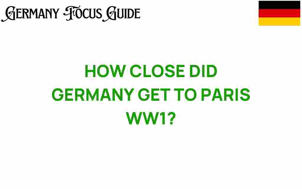 how-close-germany-got-to-paris-wwi