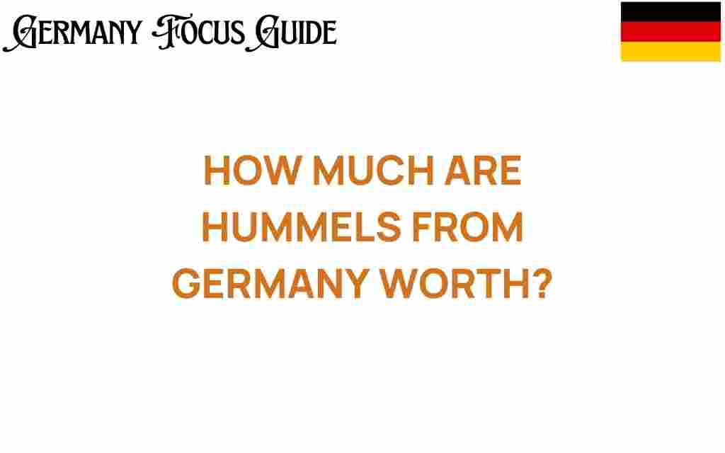 how-much-are-hummels-from-germany-worth
