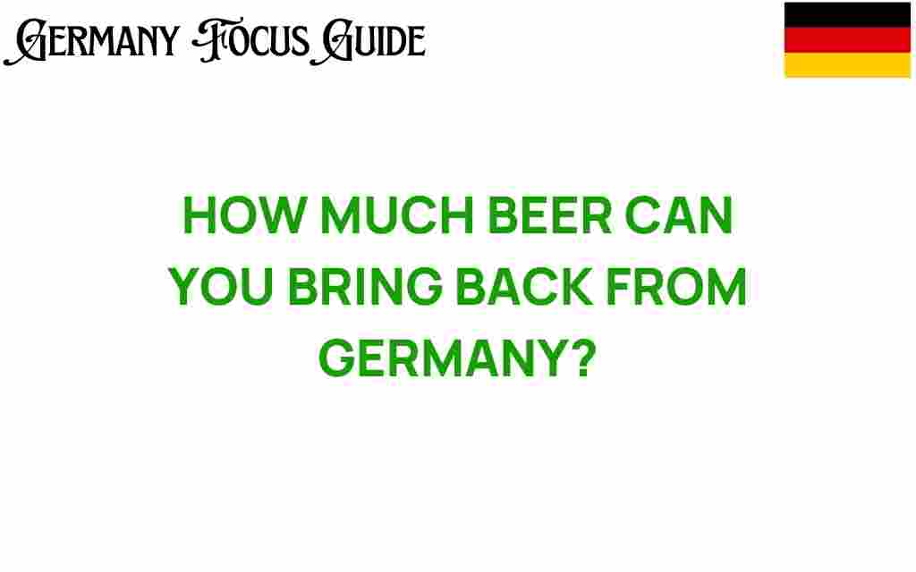 how-much-beer-can-you-bring-back-from-germany