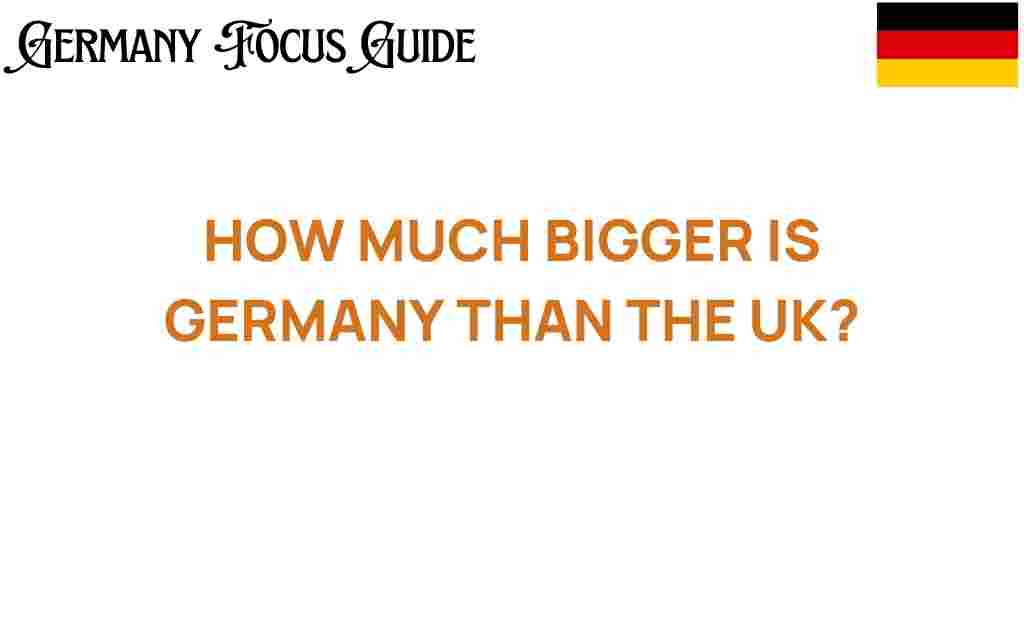 how-much-bigger-is-germany-than-the-uk