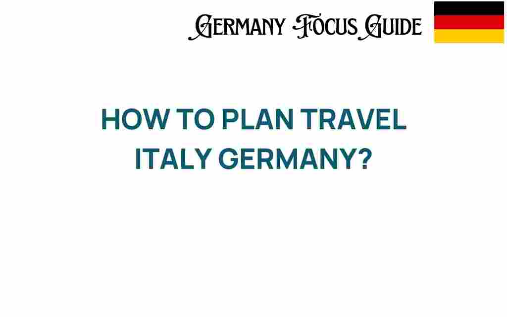 how-to-plan-travel-italy-germany