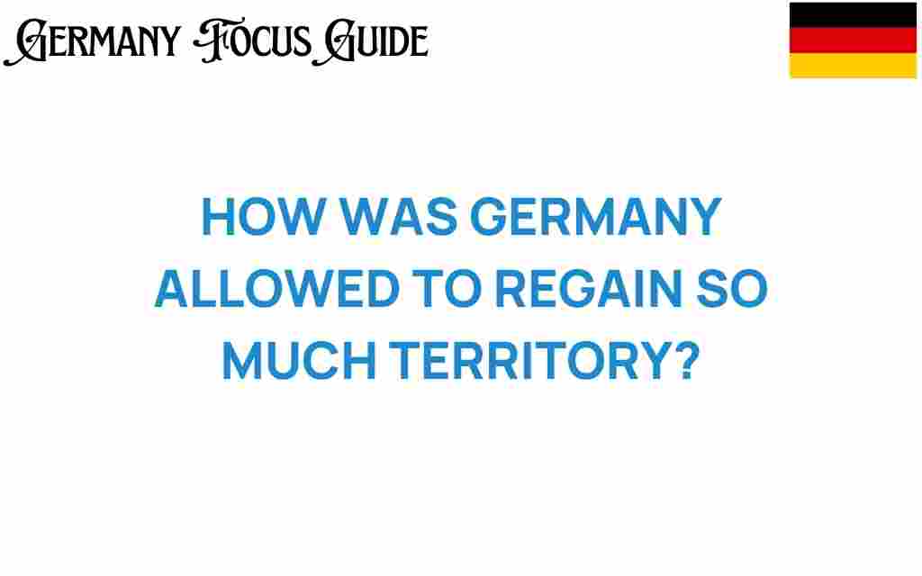 how-was-germany-allowed-to-regain-territory