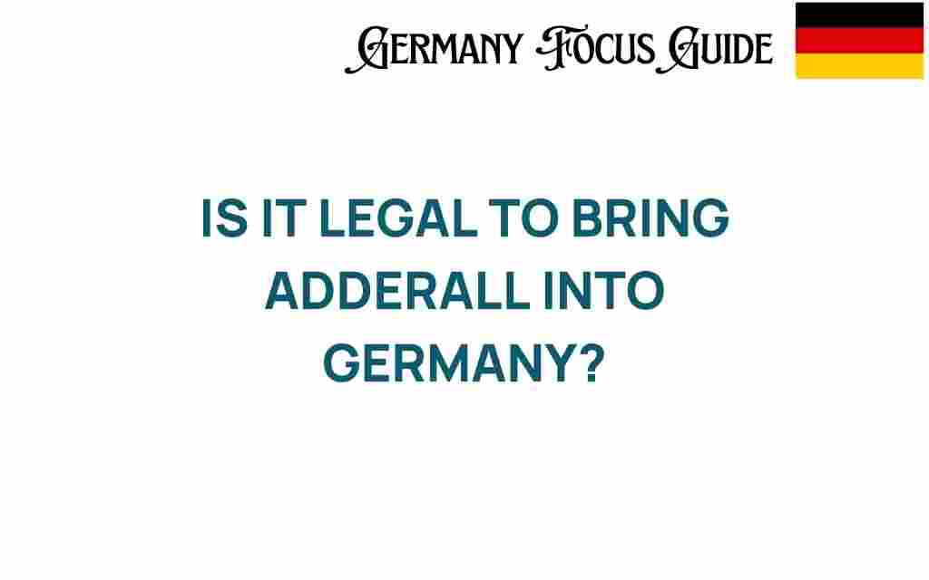 is-it-legal-to-bring-adderall-into-germany
