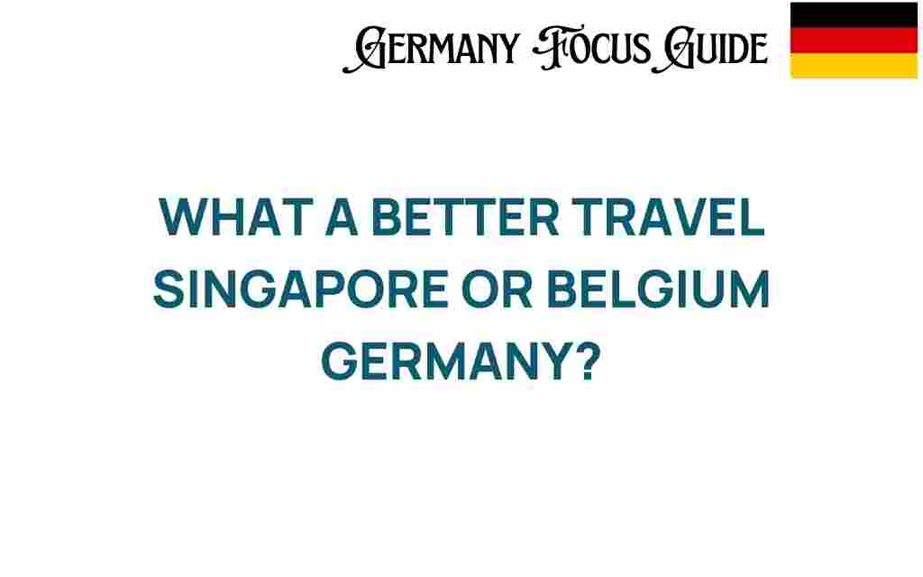 singapore-vs-belgium-travel-showdown