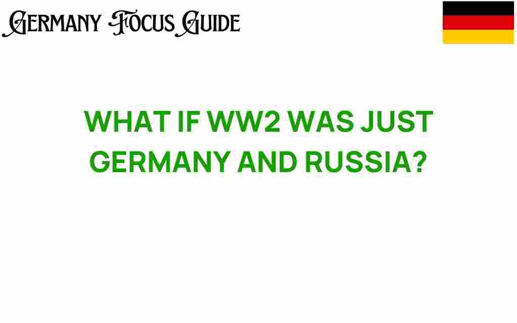what-if-wwii-was-just-germany-and-russia