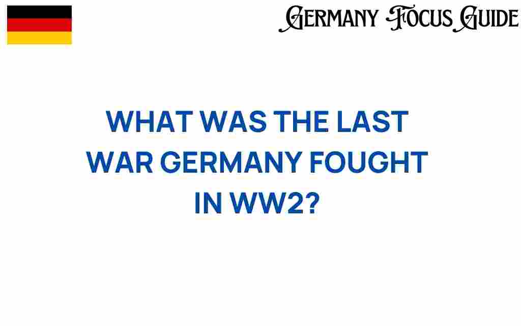 last-war-germany-fought-ww2