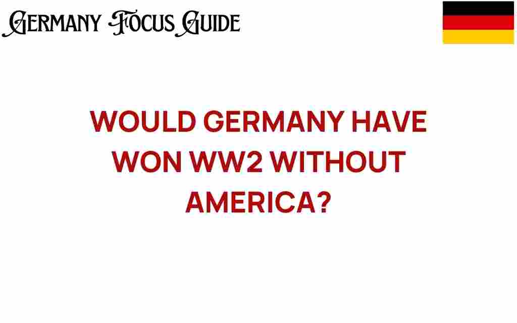 would-germany-have-won-ww2-without-america