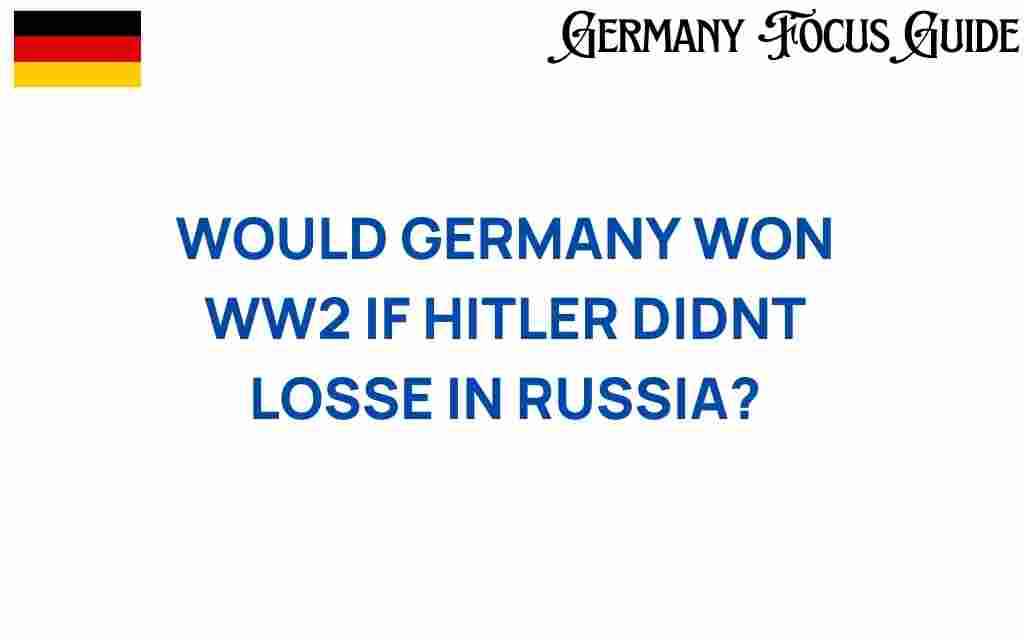 would-germany-have-won-ww2-if-hitler-conquered-russia